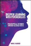 Deeper Learning with Psychedelics: Philosophical Pathways Through Altered States