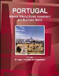 Portugal Mineral, Mining Sector Investment and Business Guide Volume 1 Strategic Information and Regulations