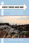 Good Times and Bad: A humor filled chronicle of one curmudgeon's quest for happiness.
