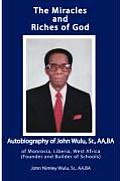 The Miracles and Riches of God: Autobiography of John Nimley Wulu, Sr. of Monrovia, Liberia, West Africa (Founder and Builder of Schools)