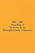 2006 - 2007 Proceedings of the Society for the Philosophical Study of Education