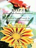 H.O.P.E. Holding Onto Positive Expectations: A Spiritual Journey Towards An Empowering Transformed Life Facilitator's Guide Workbook and Journal Inclu