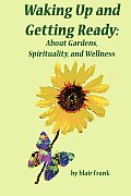 Waking Up And Getting Ready: About Gardens, Spirituality and Wellness