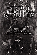 Used to Be a Rough Place in Them Hills: Moonshine, the Dark Corner, and the New South