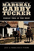 The Adventures of Marshal Gabby Tucker: Volume One: Family Ties in the West