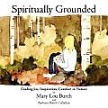 Spiritually Grounded: Finding Joy, Inspiration, Comfort in Nature