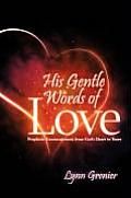 His Gentle Words of Love: Prophetic Encouragement from God's Heart to Yours