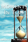 Moments In Time: Poems of Love, Inspiration and Adversity