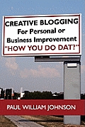Creative Blogging: For Personal or Business Improvement How You Do Dat?