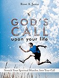 God's Call Upon Your Life: Stretch Your Spiritual Muscles, Into Your Call