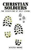Christian Soldiers: The Discipline of Holy Living