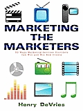 Marketing the Marketers: 50 Ways Marketing Services Providers Can Woo and Win New Clients