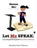 Excuse Me! Let Me Speak...: A Young Person's Guide to Public Speaking