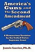 America's Guns and the Second Amendment: A Momentous Decision by the United States Supreme Court