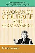 A Woman of Courage & Compassion: Conversations with the REV. Dr. Joan Brown Campbell