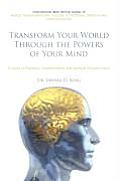 Transform Your World Through the Powers of Your Mind: A Guide to Planetary Transformation and Spiritual Enlightenment