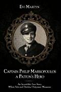 Captain Philip Markopoulos a Patton's Hero: An Incredible True Story When Fate and Destiny Outpower Weapons