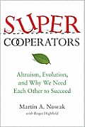 SuperCooperators Altruism Evolution & Why We Need Each Other to Succeed