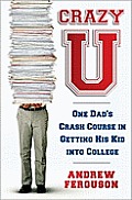 Crazy U One Dads Crash Course in Getting His Kid in College