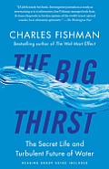 Big Thirst The Secret Life & Turbulent Future Of Water