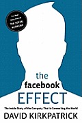 Facebook Effect The Inside Story of the Company That Is Connecting the World