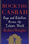 Rock the Casbah Rage & Rebellion Across the Islamic World