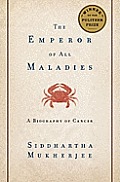 Emperor of All Maladies A Biography of Cancer