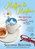 Muffins and Mayhem: Recipes for a Happy (If Disorderly) Life