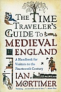 Time Travelers Guide to Medieval England A Handbook for Visitors to the Fourteenth Century
