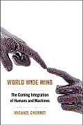 World Wide Mind The Coming Integration of Humans & Machines