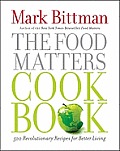 Food Matters Cookbook 500 Revolutionary Recipes for Better Living