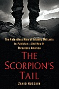 Scorpions Tail The Relentless Rise of Islamic Militants in Pakistan & Why They Are Coming Our Way