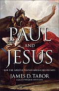 Paul & Jesus How the Apostle Transformed Christianity