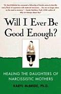 Will I Ever Be Good Enough Healing the Daughters of Narcissistic Mothers