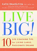 Live Big!: 10 Life Coaching Tips for Living Large, Passionate Dreams
