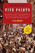 Five Points The 19th Century New York City Neighborhood That Invented Tap Dance Stole Elections & Became the Worlds Most Notorious Slum