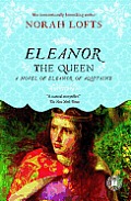 Eleanor the Queen: A Novel of Eleanor of Aquitaine