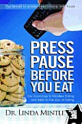 Press Pause Before You Eat: Say Good-Bye to Mindless Eating and Hello to the Joys of Eating