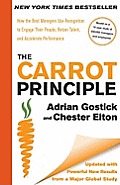 Carrot Principle How the Best Managers Use Recognition to Engage Their People Retain Talent & Accelerate Performance