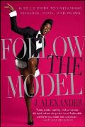 Follow the Model: Miss j's Guide to Unleashing Presence, Poise, and Power