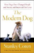 The Modern Dog: How Dogs Have Changed People and Society and Improved Our Lives
