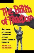Birth of Freedom: Shaping Lives and Societies in the New Easter Euro