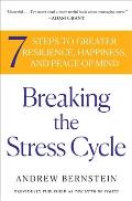Breaking The Stress Cycle 7 Steps To Greater Resilience Happiness & Peace Of Mind