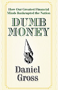 Dumb Money How Our Greatest Financial Mi
