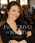 Eva Scrivo on Beauty The Tools Techniques & Insider Knowledge Every Woman Needs to Be Her Most Beautiful Confident Self