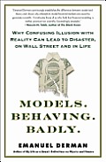 Models. Behaving. Badly.: Why Confusing Illusion with Reality Can Lead to Disaster, on Wall Street and in Life