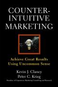 Counterintuitive Marketing: Achieving Great Results Using Common Sense