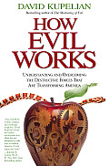 How Evil Works Understanding & Overcoming the Destructive Forces That Are Transforming America