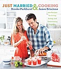 Just Married & Cooking 200 Recipes for Living Eating & Entertaining Together