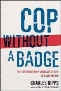 Cop Without A Badge The Extraordinary Undercover Life of Kevin Maher
